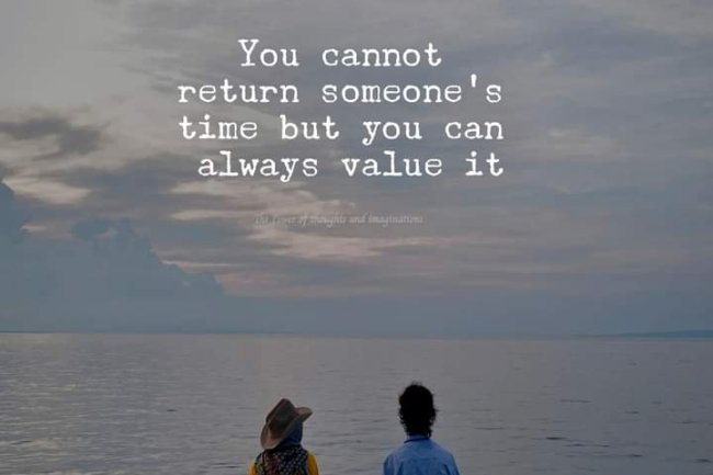DO YOU VALUE THE TIME SOMEONE GIVES YOU?