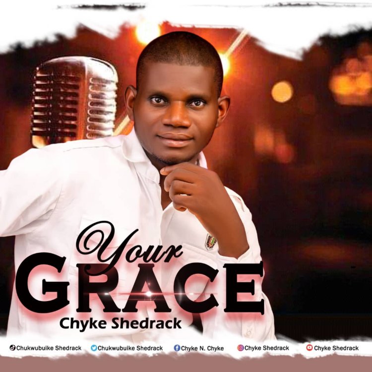 YOUR GRACE - CHYKE SHEDRACK N.