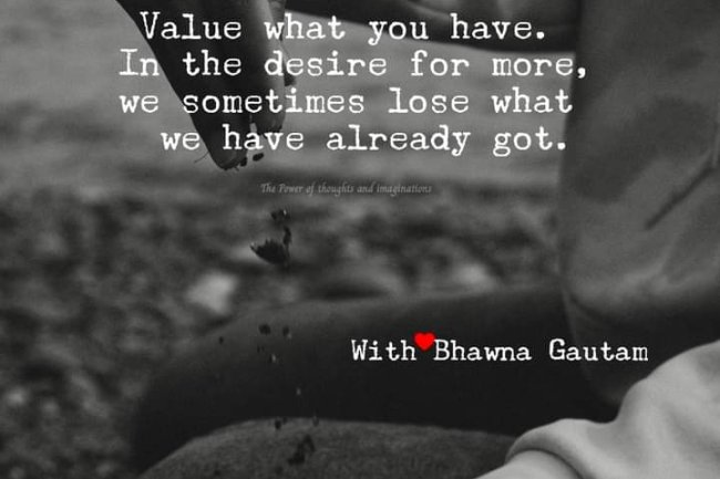 DO YOU VALUE WHAT YOU HAVE?
