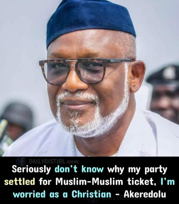AS A CHRISTIAN I'M WORRIED, SERIOUSLY DON'T KNOW WHY MY PARTY SETTLED FOR MUSLIM-MUSLIM TICKET – ROTIMI AKEREDOLU