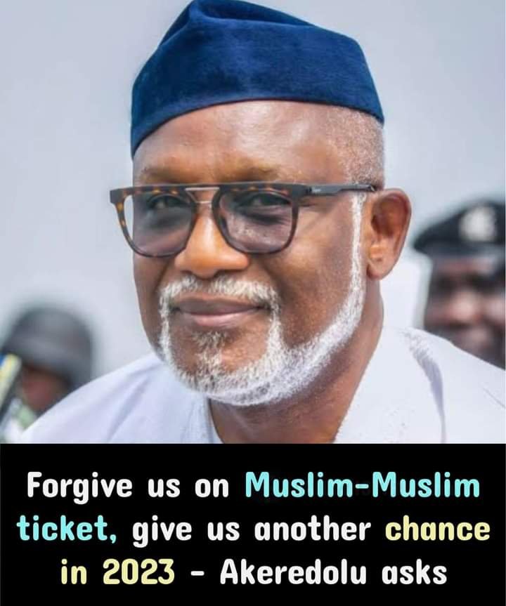 FORGIVE US ON MUSLIM-MUSLIM TICKET, GIVE US ANOTHER CHANCE IN 2023 - AKEREDOLU ASKS 