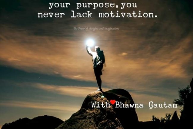 HOW DOES OUR PURPOSE IN LIFE ALWAYS KEEP US MOTIVATED? 