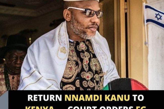 RETURN NNAMDI KANU TO KENYA — COURT ORDERS FG