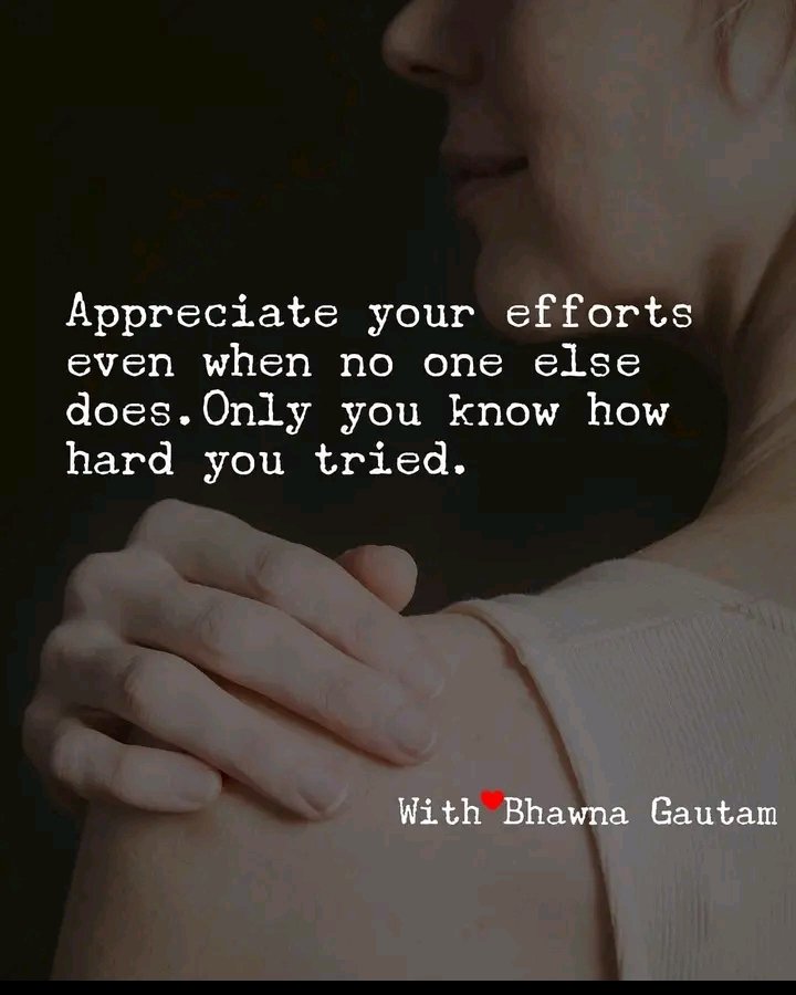 DO YOU APPRECIATE YOUR OWN EFFORTS?