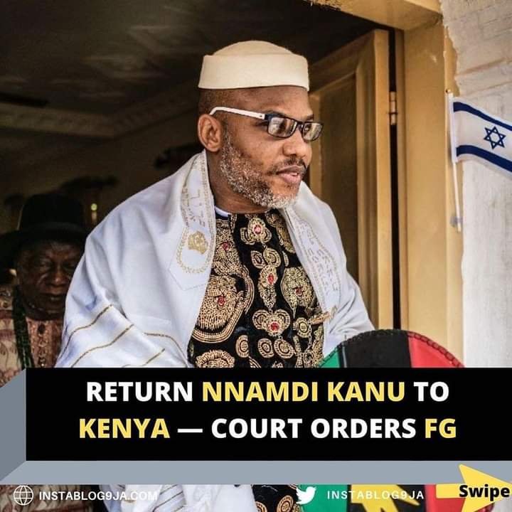 RETURN NNAMDI KANU TO KENYA — COURT ORDERS FG