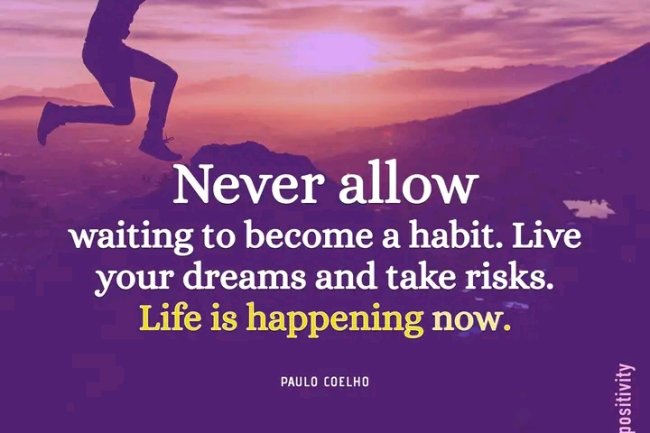 THERE IS NO SUCH THING CALLED "THE RIGHT TIME". THERE IS ONLY TIME AND WHAT WE DO WITH IT