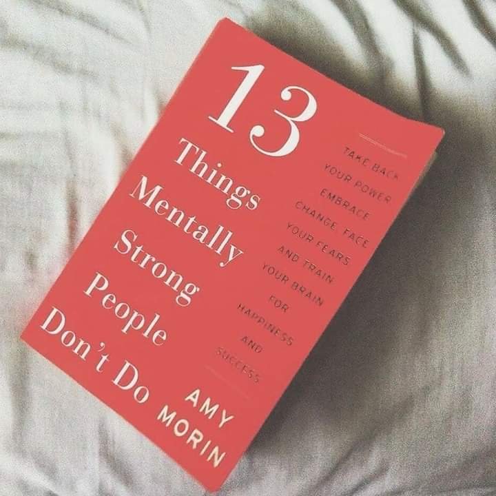 TOP 13 LESSON LEARNED FROM BOOK - 13 THINGS MENTALLY STRONG PEOPLE DON’T DO 