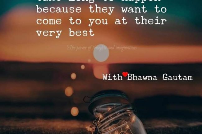 IS SOMETHING TAKING TOO LONG TO HAPPEN IN YOUR LIFE?