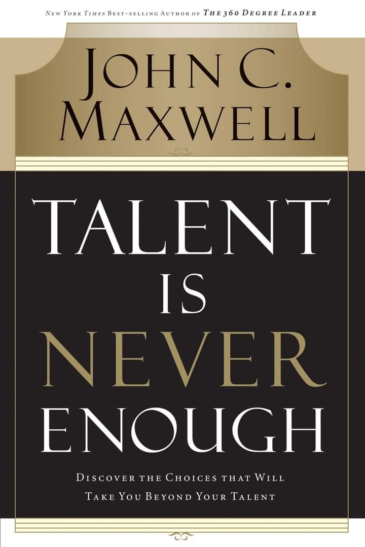 8 LESSONS FROM "TALENT IS NEVER ENOUGH BY JOHN MAXWELL"  