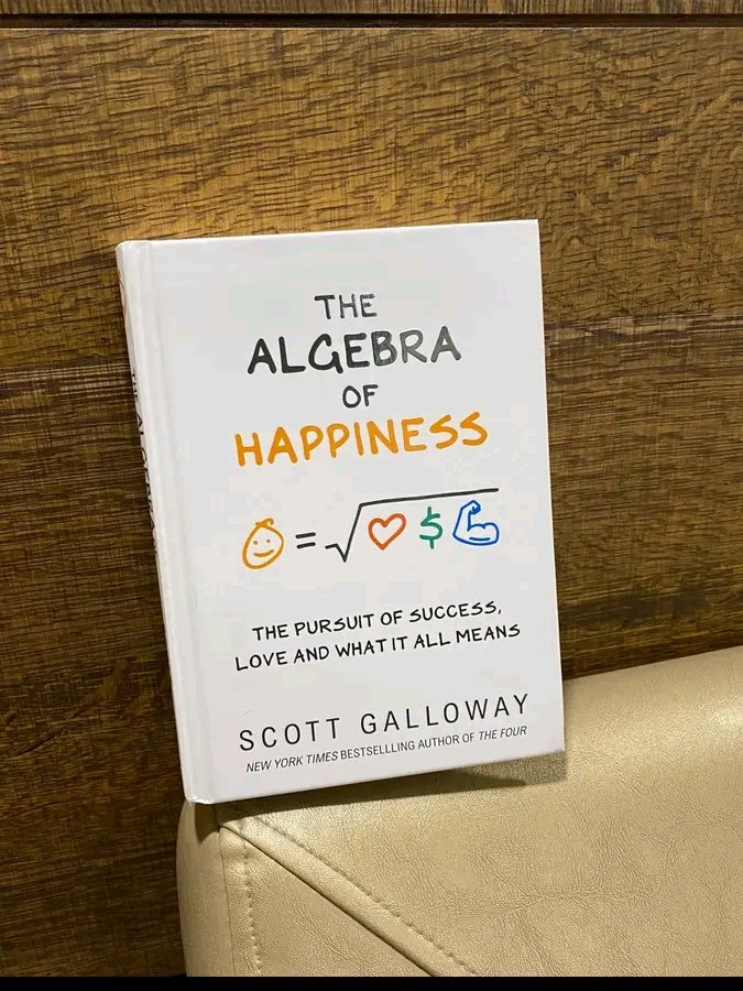 10 LESSONS FROM THE ALGEBRA ON HAPPINESS BY SCOTT GALLOWAY 