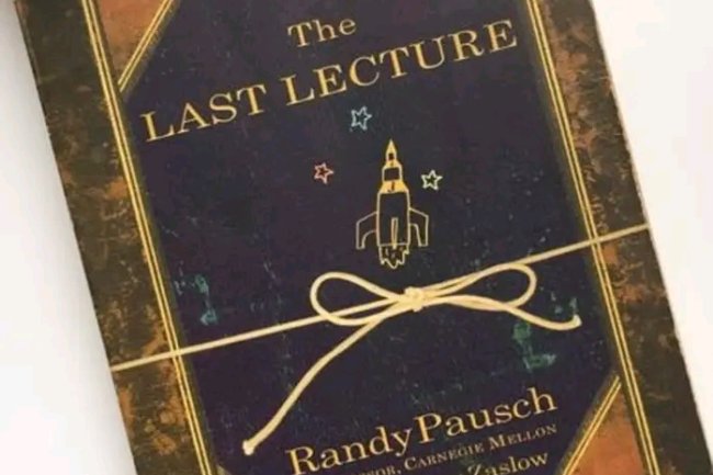 TOP 10 LESSONS LEARNED FROM THE BOOK,  "THE LAST LECTURE" 