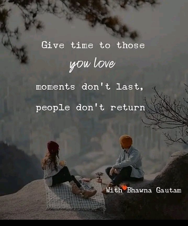 DO YOU GIVE TIME FOR THOSE YOU LOVE?