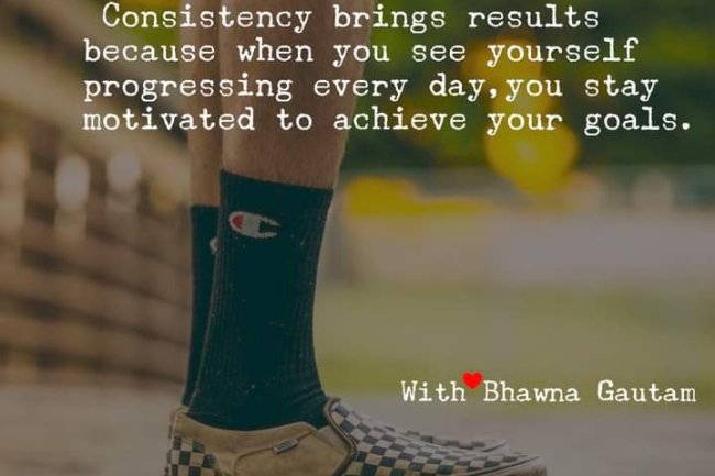 HOW DOES CONSISTENCY HELP US IN ACHIEVING SUCCESS?