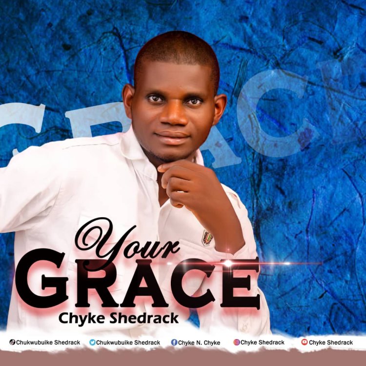 DOWNLOAD "YOUR GRACE" - CHYKE SHEDRACK [VIDEO]