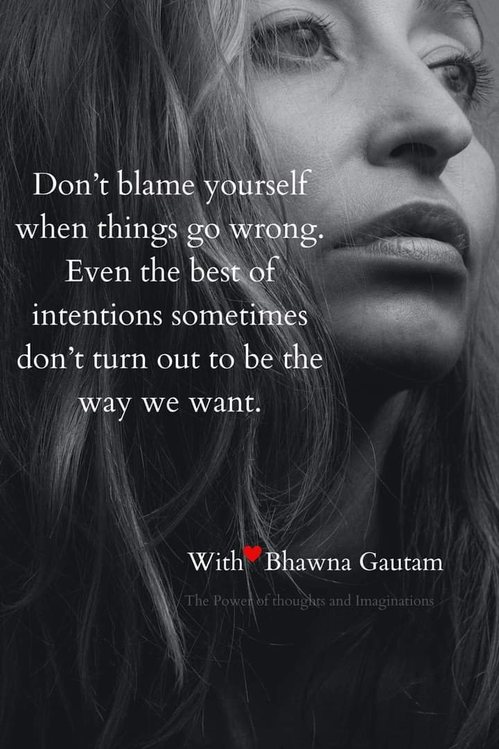 WHY SHOULDN'T WE BLAME OURSELVES WHEN THINGS GO WRONG?