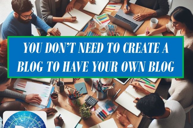 YOU DON'T NEED TO CREATE A BLOG TO HAVE YOUR OWN BLOG