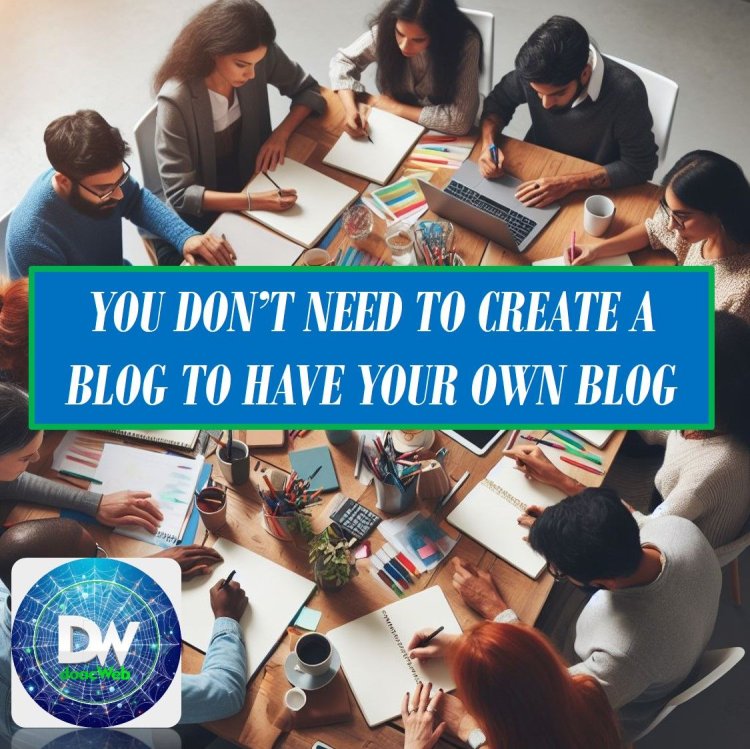 YOU DON'T NEED TO CREATE A BLOG TO HAVE YOUR OWN BLOG