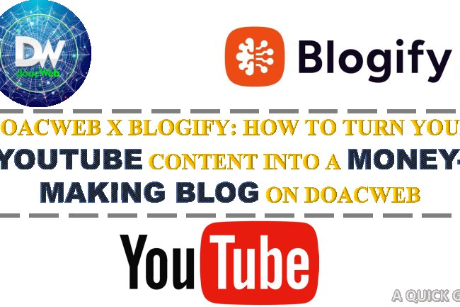 DOACWEB X BLOGIFY: HOW TO TURN YOUR YOUTUBE CONTENT INTO A MONEY-MAKING BLOG ON DOACWEB