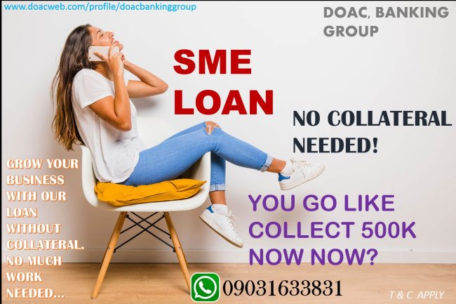 YOU GO LIKE COLLECT 500K NOW NOW? GET SME LOAN FROM DOAC BANKING GROUP