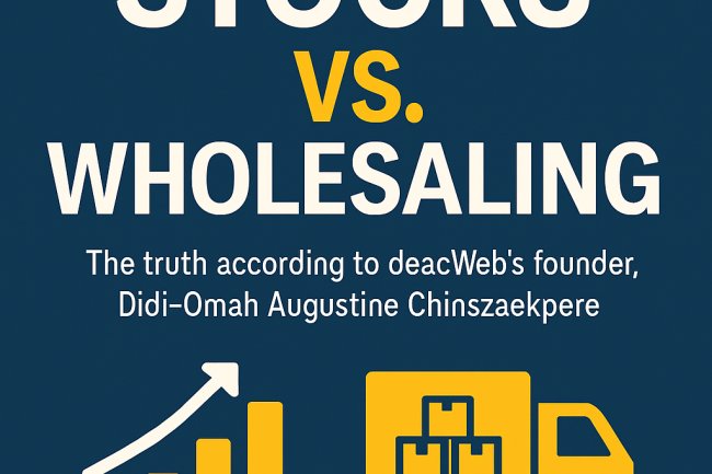 STOCKS VS. WHOLESALING (The truth according to doacWeb's founder, Didi-Omah Augustine Chinazaekpere)