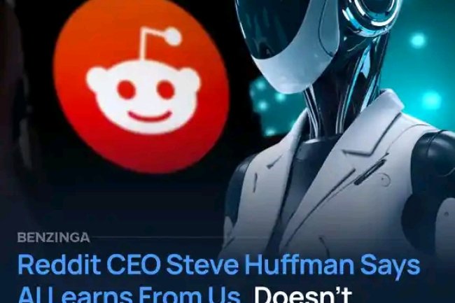 BENZINGA — Reddit CEO Steve Huffman Says AI Learns From Us, Doesn’t Invent Knowledge: 'Can’t Have Artificial Intelligence Without Actual Intelligence'