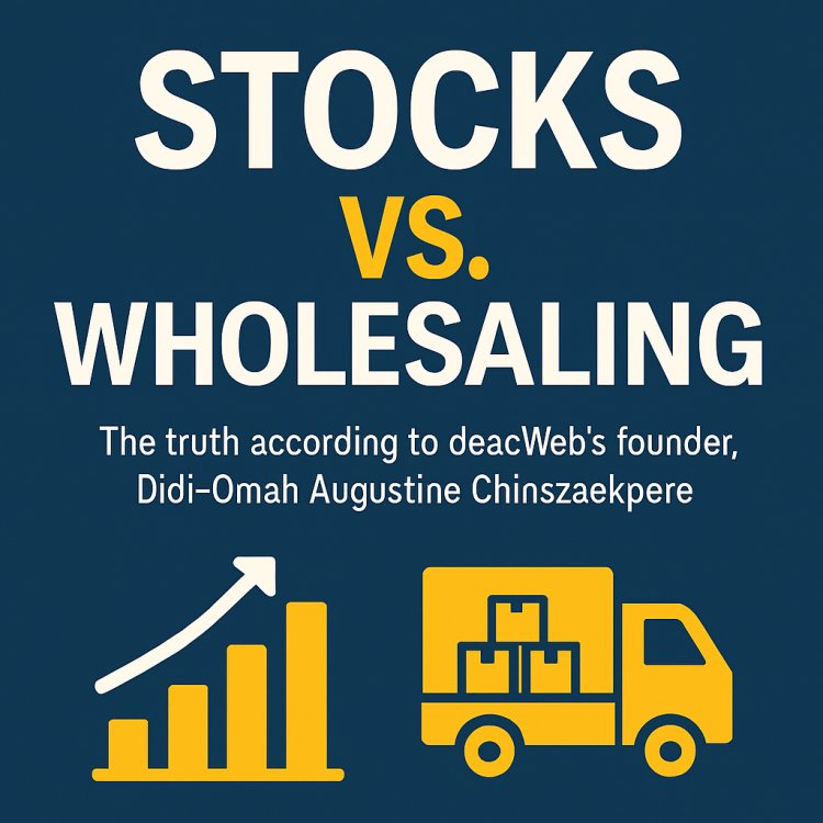 STOCKS VS. WHOLESALING (The truth according to doacWeb's founder, Didi-Omah Augustine Chinazaekpere)