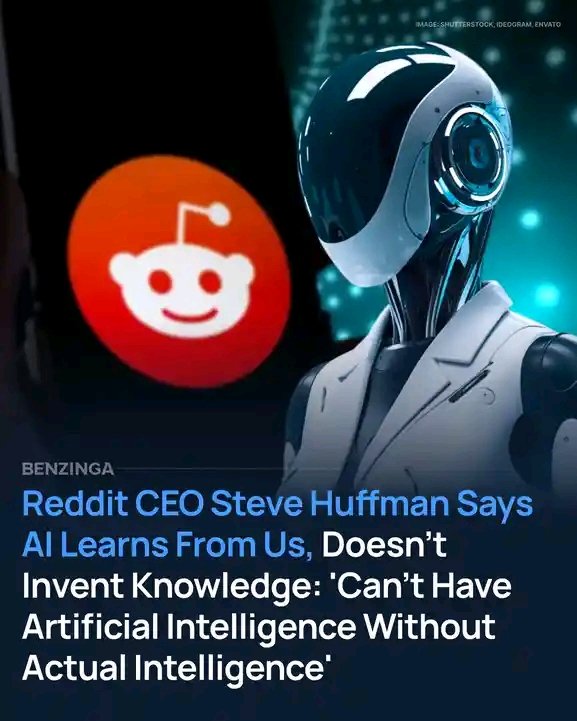 BENZINGA — Reddit CEO Steve Huffman Says AI Learns From Us, Doesn’t Invent Knowledge: 'Can’t Have Artificial Intelligence Without Actual Intelligence'