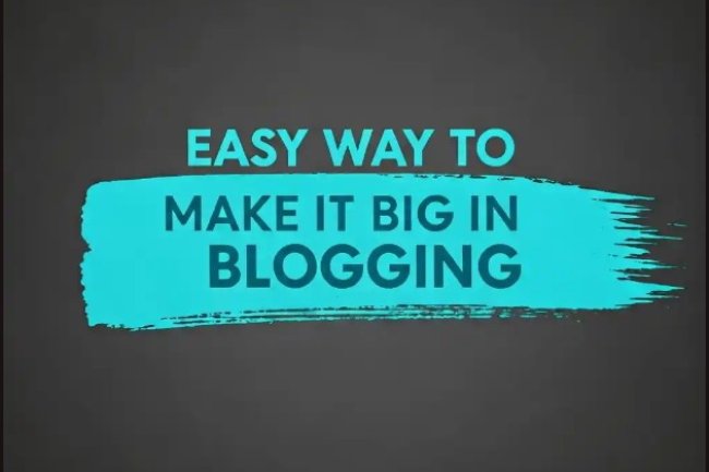 Easy Way To Make It Big In Blogging
