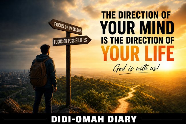 “The Direction of Your Mind Is the Direction of Your Life” — Didi-Omah Augustine Chinazaekpere