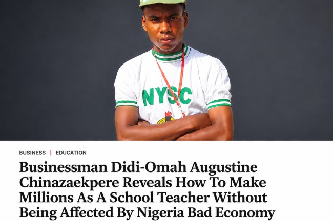 Businessman Didi-Omah Augustine Chinazaekpere Reveals How To Make Millions As A School Teacher Without Being Affected By Nigeria Bad Economy