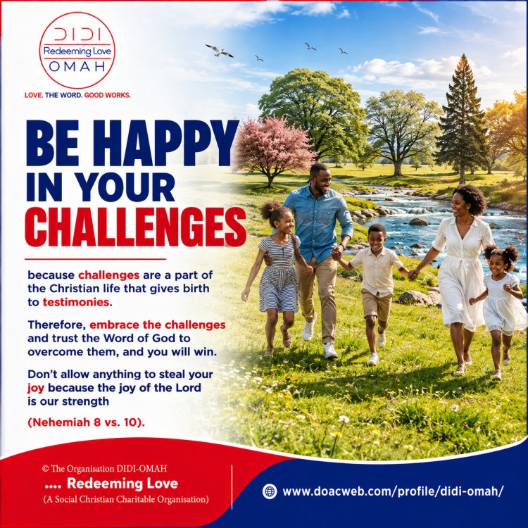 Be Happy In Your Challenges | The Organisation DIDI-OMAH